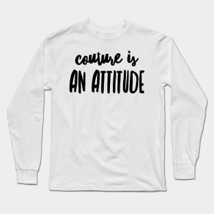 couture is an attitude Long Sleeve T-Shirt